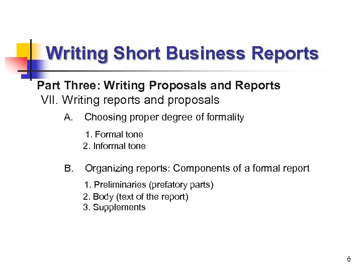 Writing Short Business Reports Part Three: Writing Proposals and Reports VII. Writing reports and