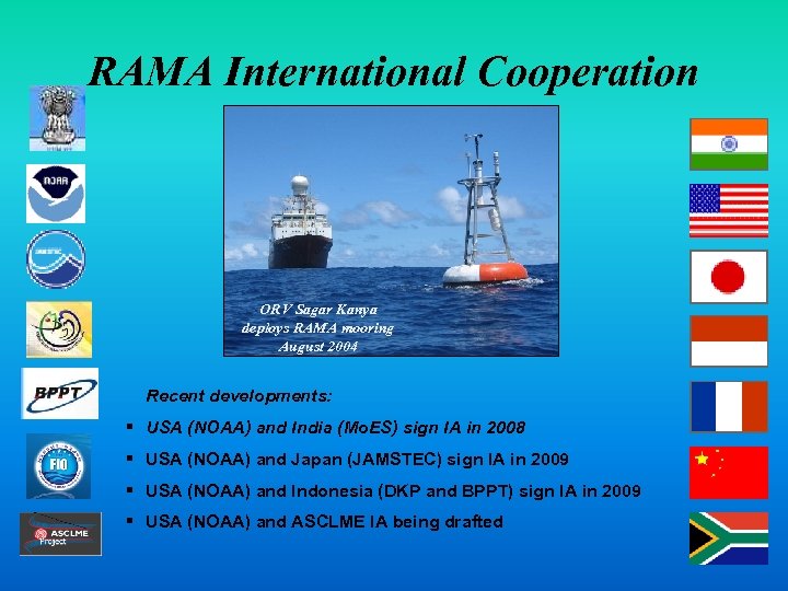RAMA International Cooperation ORV Sagar Kanya deploys RAMA mooring August 2004 Recent developments: §