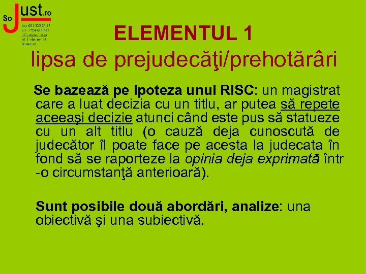  ELEMENTUL 1 lipsa de prejudecăţi/prehotărâri Se bazează pe ipoteza unui RISC: un magistrat