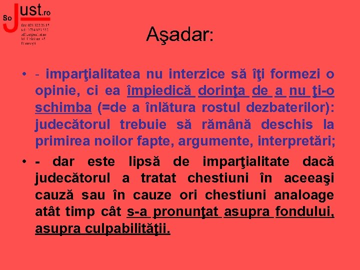 Aşadar: • - imparţialitatea nu interzice să îţi formezi o opinie, ci ea împiedică