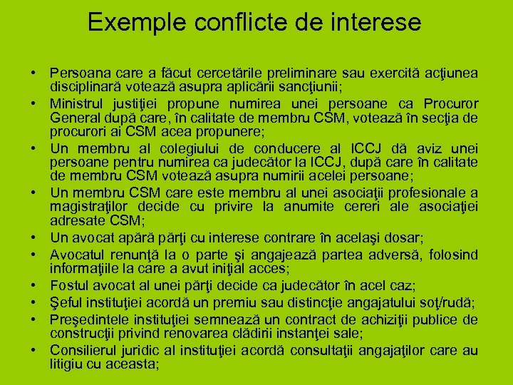 Exemple conflicte de interese • Persoana care a făcut cercetările preliminare sau exercită acţiunea