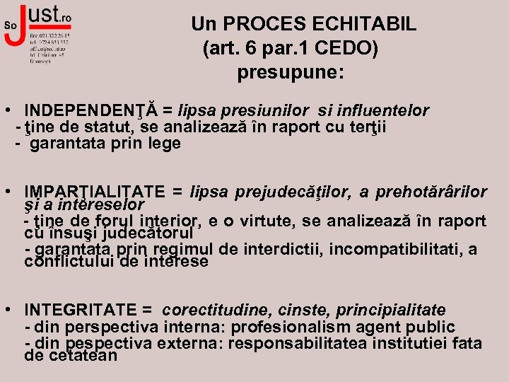  Un PROCES ECHITABIL (art. 6 par. 1 CEDO) presupune: • INDEPENDENŢĂ = lipsa