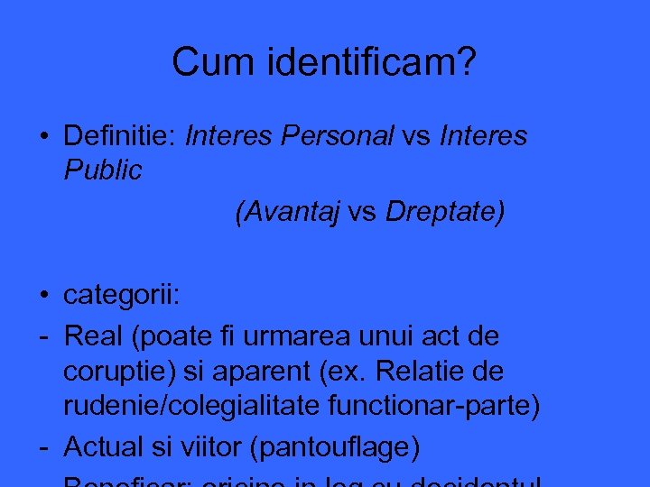 Cum identificam? • Definitie: Interes Personal vs Interes Public (Avantaj vs Dreptate) • categorii: