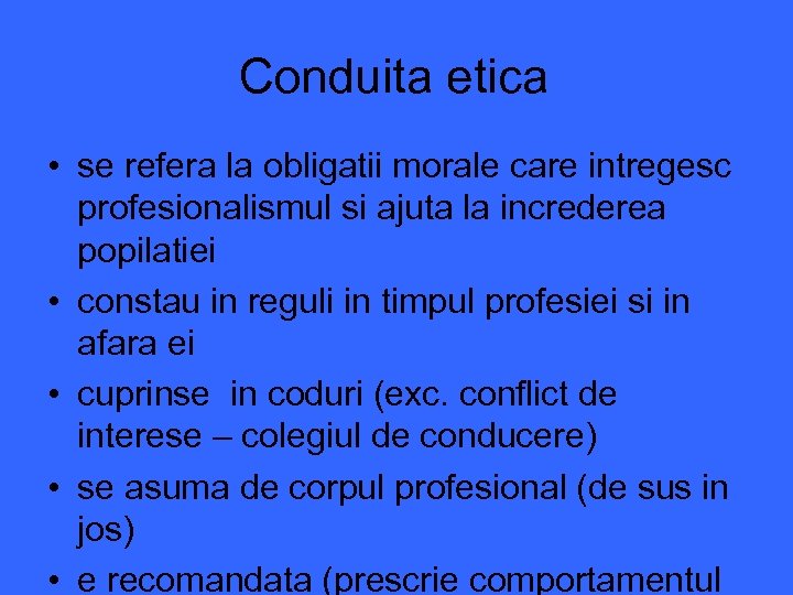 Conduita etica • se refera la obligatii morale care intregesc profesionalismul si ajuta la