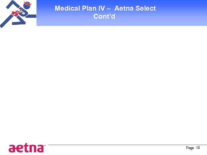 Medical Plan IV – Aetna Select Cont’d Page 10 