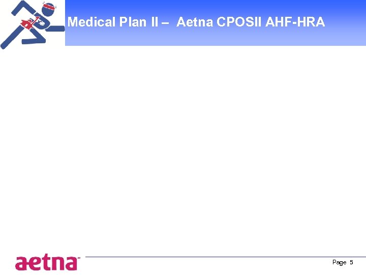 Medical Plan II – Aetna CPOSII AHF-HRA Page 5 