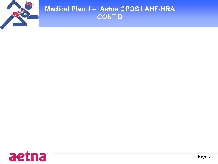 Medical Plan II – Aetna CPOSII AHF-HRA CONT’D Page 6 