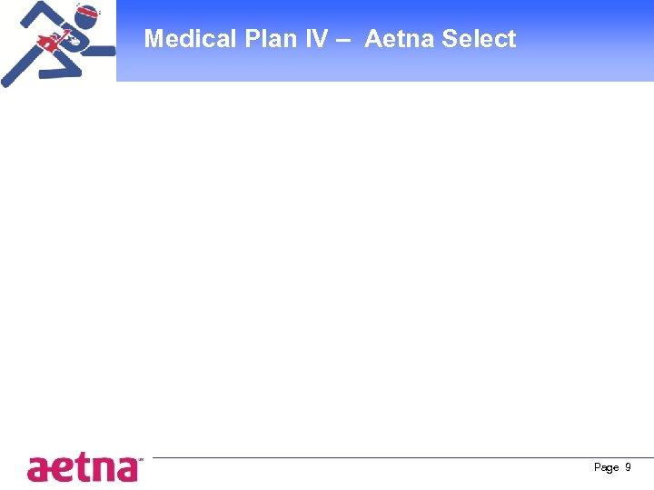 Medical Plan IV – Aetna Select Page 9 