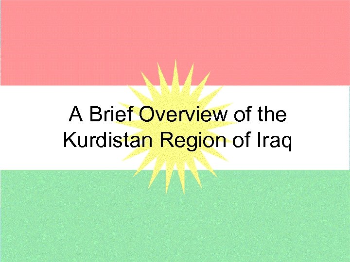 A Brief Overview of the Kurdistan Region of Iraq 