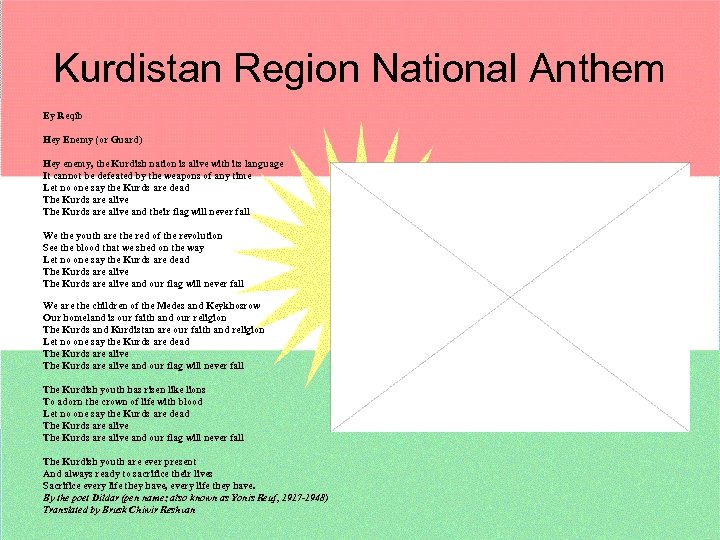 Kurdistan Region National Anthem Ey Reqîb Hey Enemy (or Guard) Hey enemy, the Kurdish