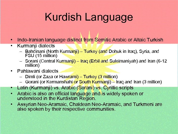 Kurdish Language • Indo-Iranian language distinct from Semitic Arabic or Altaic Turkish • Kurmanji