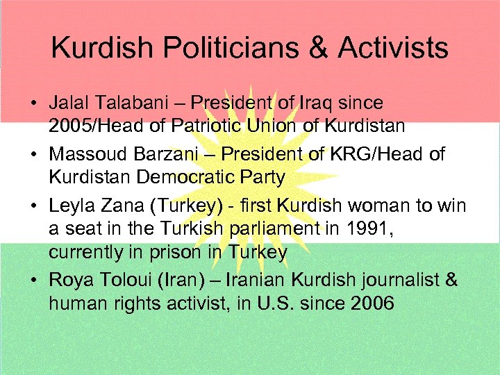Kurdish Politicians & Activists • Jalal Talabani – President of Iraq since 2005/Head of