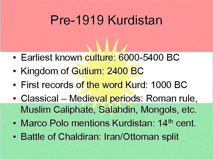 Pre-1919 Kurdistan • • Earliest known culture: 6000 -5400 BC Kingdom of Gutium: 2400