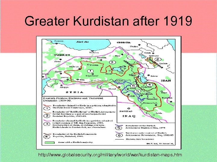 Greater Kurdistan after 1919 http: //www. globalsecurity. org/military/world/war/kurdistan-maps. htm 