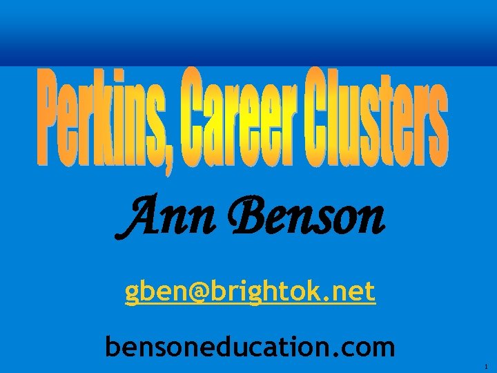 Ann Benson gben@brightok. net bensoneducation. com 1 