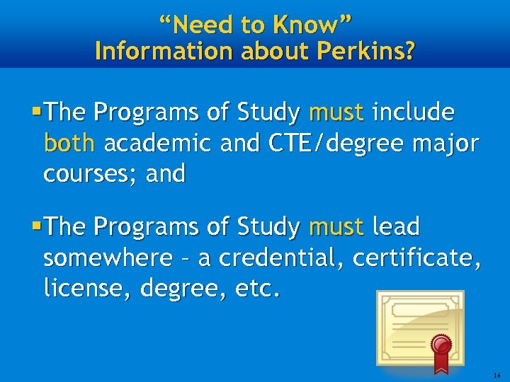 “Need to Know” Information about Perkins? § The Programs of Study must include both