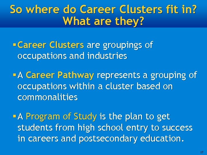 So where do Career Clusters fit in? What are they? § Career Clusters are