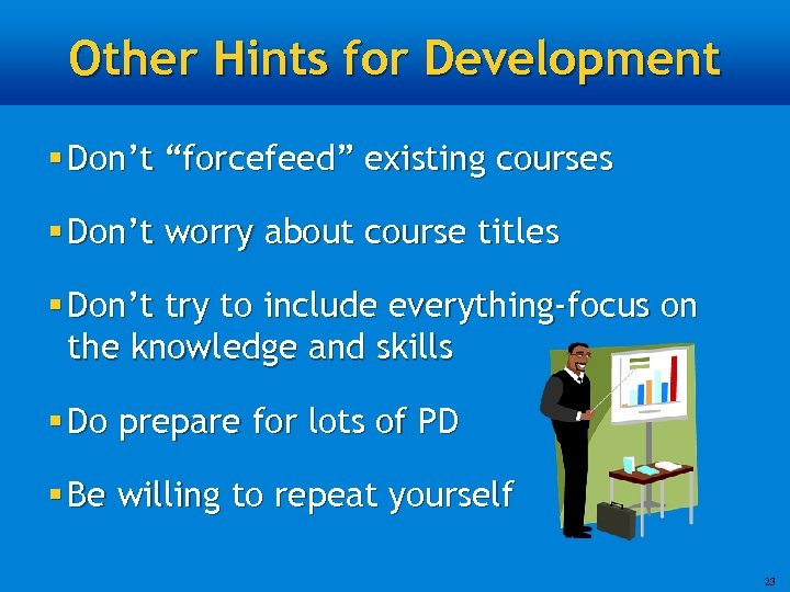 Other Hints for Development § Don’t “forcefeed” existing courses § Don’t worry about course