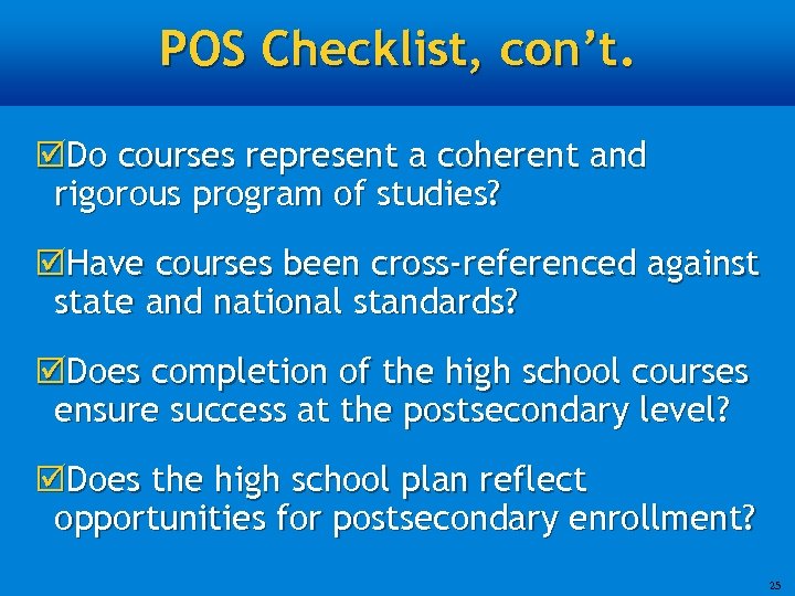 POS Checklist, con’t. þDo courses represent a coherent and rigorous program of studies? þHave