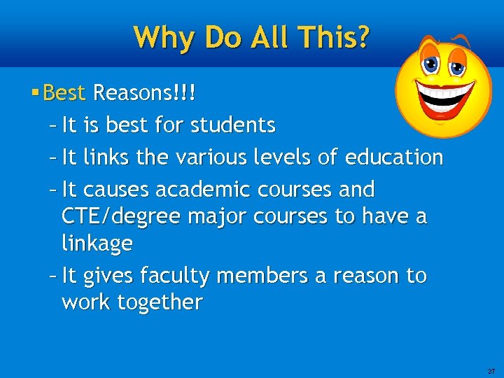 Why Do All This? § Best Reasons!!! – It is best for students –
