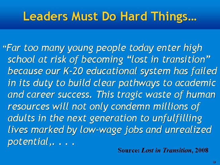 Leaders Must Do Hard Things… “Far too many young people today enter high school