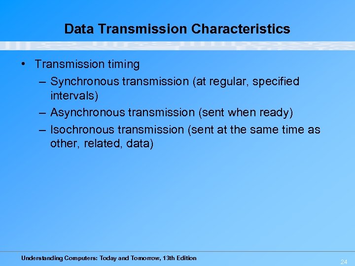 Data Transmission Characteristics • Transmission timing – Synchronous transmission (at regular, specified intervals) –