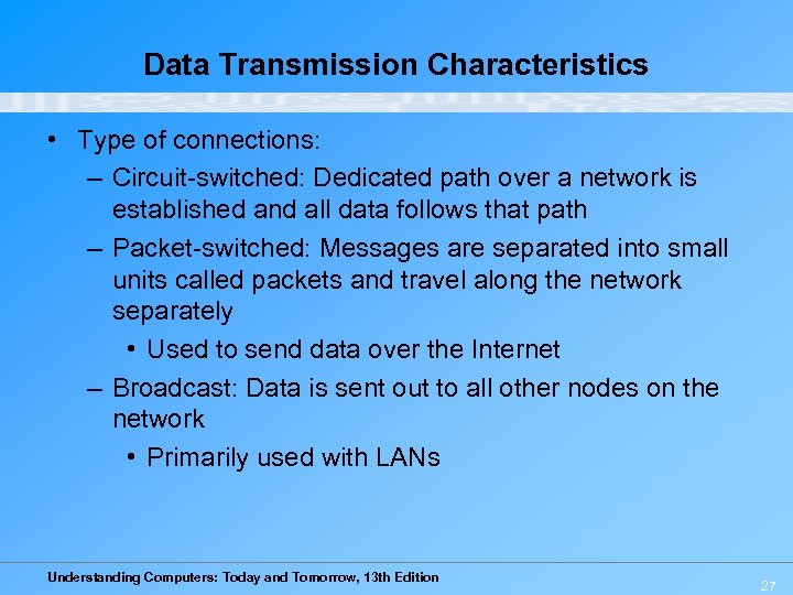 Data Transmission Characteristics • Type of connections: – Circuit-switched: Dedicated path over a network