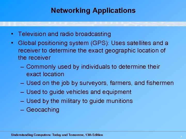 Networking Applications • Television and radio broadcasting • Global positioning system (GPS): Uses satellites