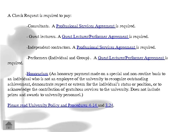 A Check Request is required to pay: -Consultants. A Professional Services Agreement is required.