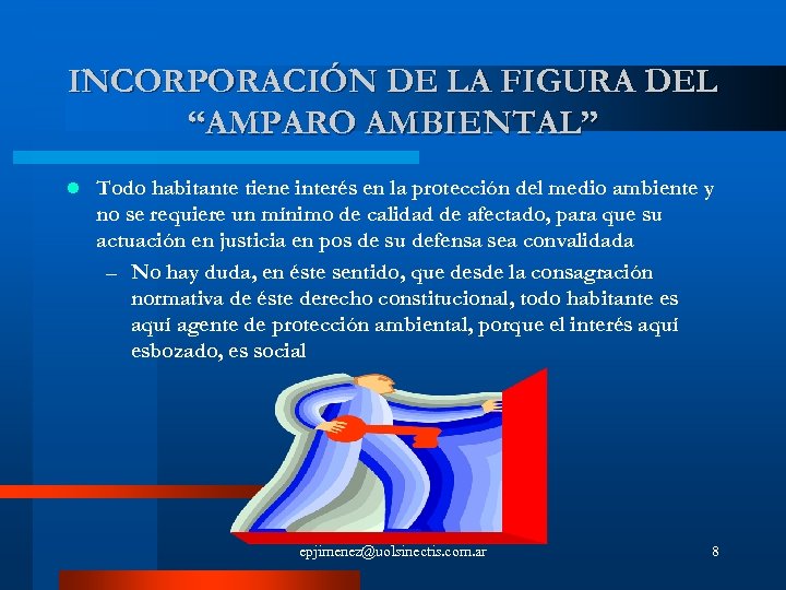 INCORPORACIÓN DE LA FIGURA DEL “AMPARO AMBIENTAL” l Todo habitante tiene interés en la