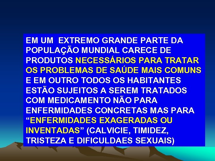 EM UM EXTREMO GRANDE PARTE DA POPULAÇÃO MUNDIAL CARECE DE PRODUTOS NECESSÁRIOS PARA TRATAR