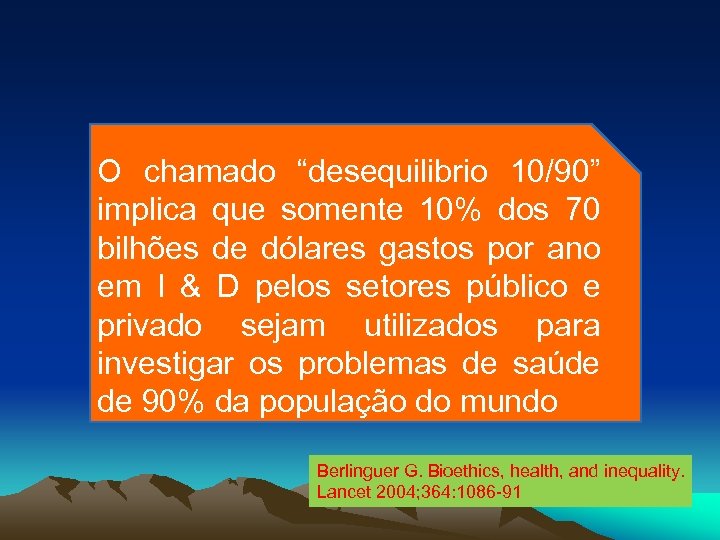 O chamado “desequilibrio 10/90” implica que somente 10% dos 70 bilhões de dólares gastos