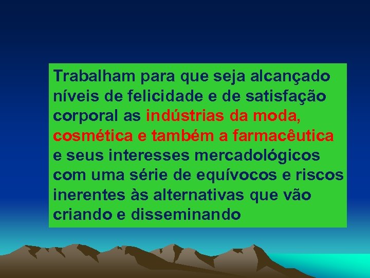 Trabalham para que seja alcançado níveis de felicidade e de satisfação corporal as indústrias