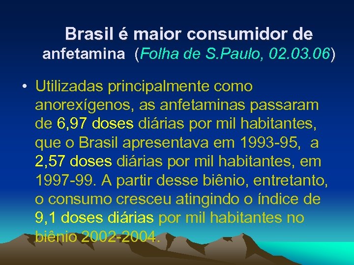 Brasil é maior consumidor de anfetamina (Folha de S. Paulo, 02. 03. 06) •