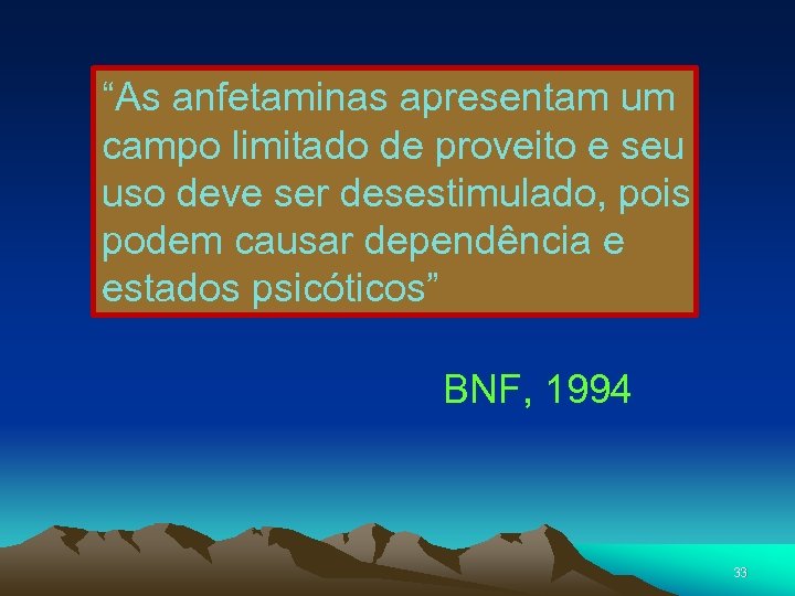 “As anfetaminas apresentam um campo limitado de proveito e seu uso deve ser desestimulado,