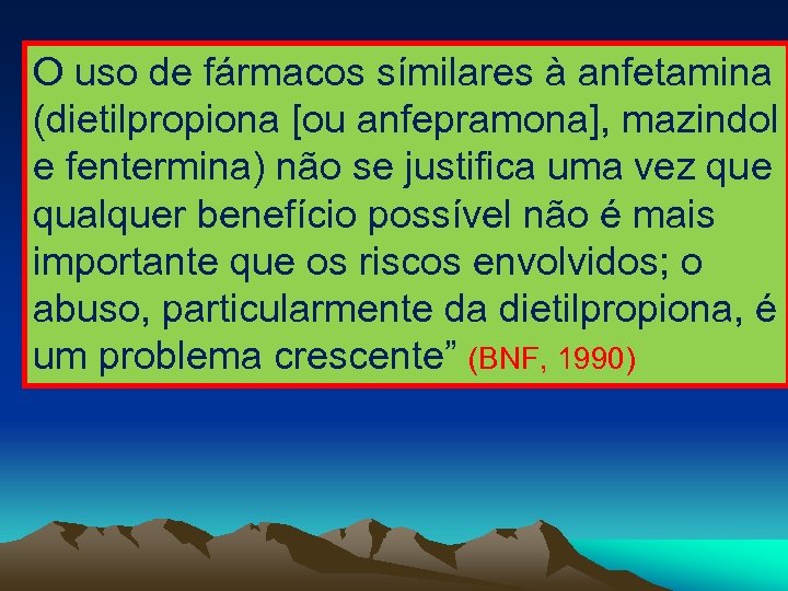 O uso de fármacos símilares à anfetamina (dietilpropiona [ou anfepramona], mazindol e fentermina) não