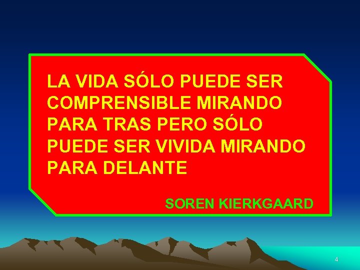 LA VIDA SÓLO PUEDE SER COMPRENSIBLE MIRANDO PARA TRAS PERO SÓLO PUEDE SER VIVIDA