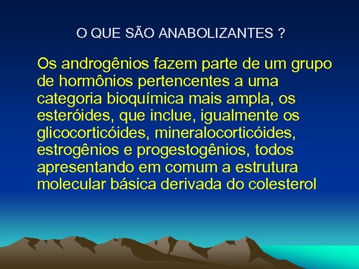 O QUE SÃO ANABOLIZANTES ? Os androgênios fazem parte de um grupo de hormônios