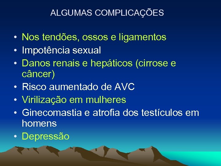 ALGUMAS COMPLICAÇÕES • Nos tendões, ossos e ligamentos • Impotência sexual • Danos renais