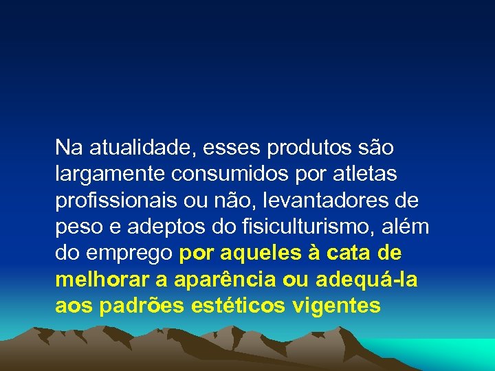 Na atualidade, esses produtos são largamente consumidos por atletas profissionais ou não, levantadores de