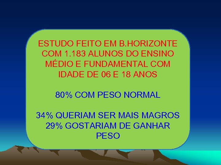 ESTUDO FEITO EM B. HORIZONTE COM 1. 183 ALUNOS DO ENSINO MÉDIO E FUNDAMENTAL