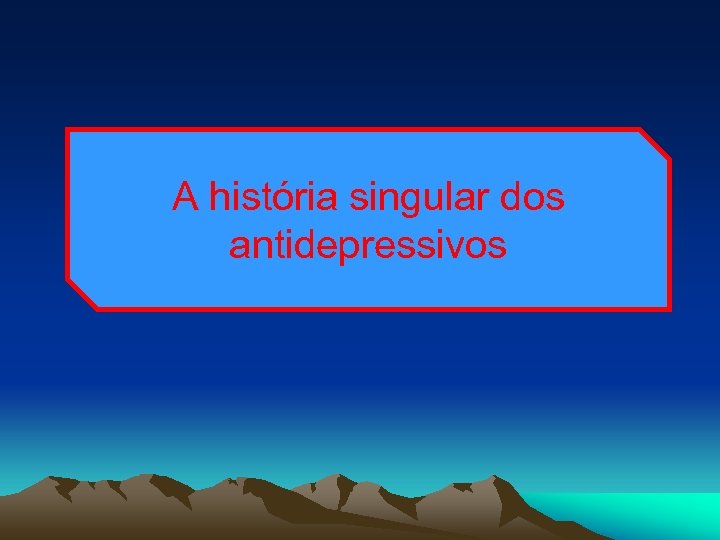 A história singular dos antidepressivos 