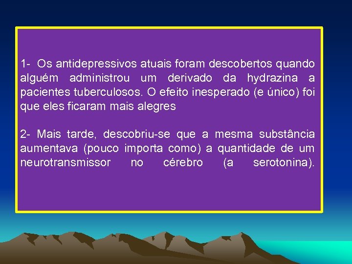 1 - Os antidepressivos atuais foram descobertos quando alguém administrou um derivado da hydrazina