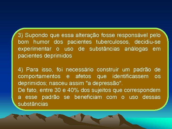 3) Supondo que essa alteração fosse responsável pelo bom humor dos pacientes tuberculosos, decidiu-se