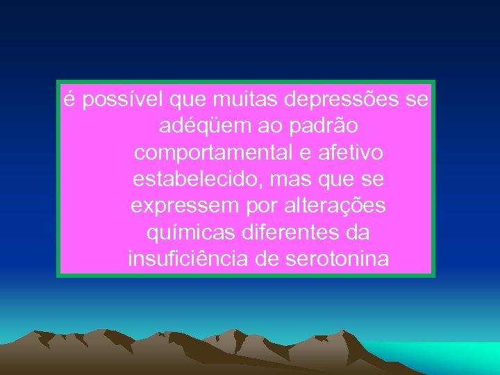 é possível que muitas depressões se adéqüem ao padrão comportamental e afetivo estabelecido, mas