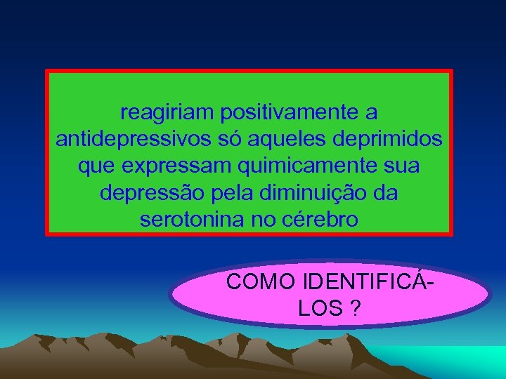 reagiriam positivamente a antidepressivos só aqueles deprimidos que expressam quimicamente sua depressão pela diminuição