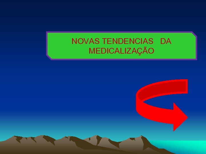 NOVAS TENDENCIAS DA MEDICALIZAÇÃO 