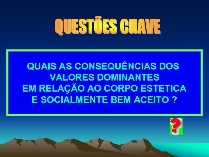 QUAIS AS CONSEQUÊNCIAS DOS VALORES DOMINANTES EM RELAÇÃO AO CORPO ESTETICA E SOCIALMENTE BEM