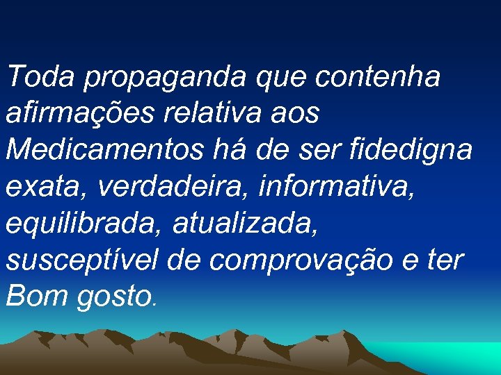 Toda propaganda que contenha afirmações relativa aos Medicamentos há de ser fidedigna exata, verdadeira,