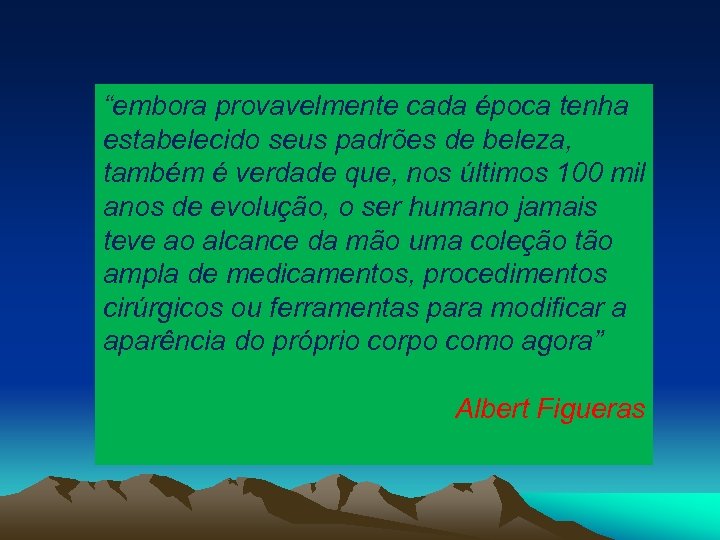 “embora provavelmente cada época tenha estabelecido seus padrões de beleza, também é verdade que,